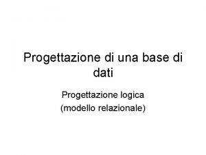 Progettazione di una base di dati Progettazione logica