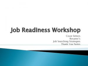 Job Readiness Workshop Cover letters Resumes Job Searching