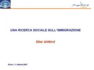 UNA RICERCA SOCIALE SULLIMMIGRAZIONE Una sintesi Roma 11