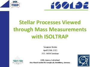 Stellar Processes Viewed through Mass Measurements with ISOLTRAP