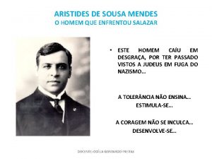 ARISTIDES DE SOUSA MENDES O HOMEM QUE ENFRENTOU