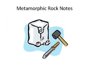 Metamorphic Rock Notes Formation of Metamorphic Rocks 1