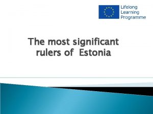 The most significant rulers of Estonia Before Estonia