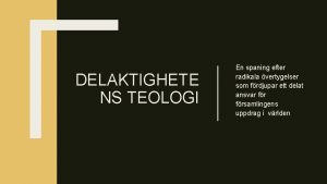 DELAKTIGHETE NS TEOLOGI En spaning efter radikala vertygelser