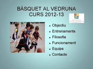 BSQUET AL VEDRUNA CURS 2012 13 Objectiu Entrenaments