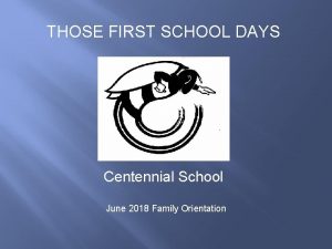 THOSE FIRST SCHOOL DAYS Centennial School June 2018