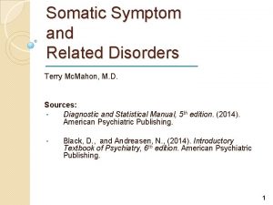 Somatic Symptom and Related Disorders Terry Mc Mahon