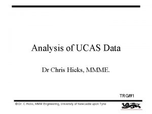 Analysis of UCAS Data Dr Chris Hicks MMME