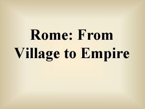 Rome From Village to Empire c 750 BCE