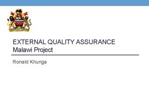 EXTERNAL QUALITY ASSURANCE Malawi Project Ronald Khunga Outline