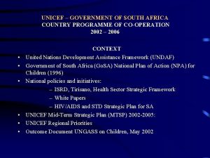 UNICEF GOVERNMENT OF SOUTH AFRICA COUNTRY PROGRAMME OF