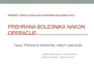 PREDMET ZDRAVSTVENA NJEGA KIRURKIH BOLESNIKAOPA PREHRANA BOLESNIKA NAKON