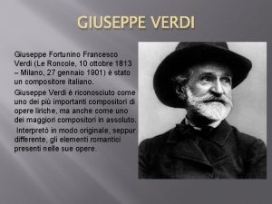 GIUSEPPE VERDI Giuseppe Fortunino Francesco Verdi Le Roncole