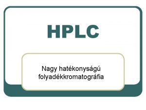 HPLC Nagy hatkonysg folyadkkromatogrfia A folyadkkromatogrf elvi felptse