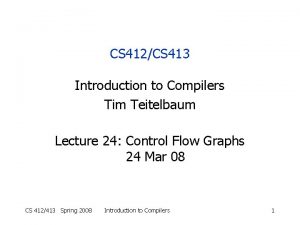 CS 412CS 413 Introduction to Compilers Tim Teitelbaum