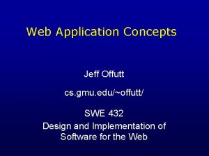 Web Application Concepts Jeff Offutt cs gmu eduoffutt