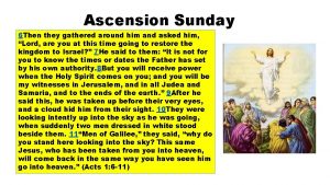 Ascension Sunday 6 Then they gathered around him