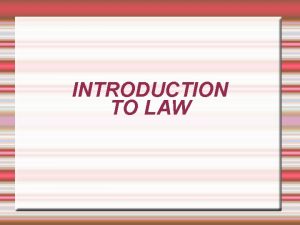 INTRODUCTION TO LAW What is Law Law is