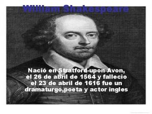 William Shakespeare Naci en StratforduponAvon el 26 de