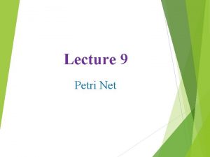 Lecture 9 Petri Net Petri Net A Petri