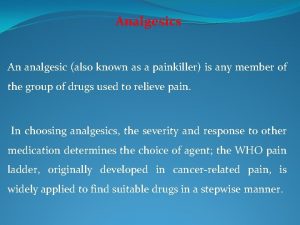 Analgesics An analgesic also known as a painkiller