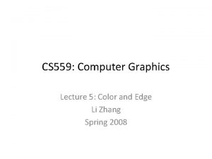 CS 559 Computer Graphics Lecture 5 Color and