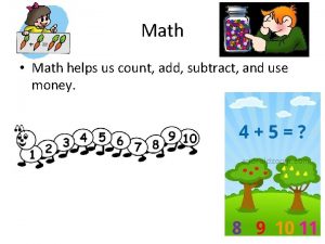 Math Math helps us count add subtract and