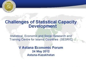 Challenges of Statistical Capacity Development Statistical Economic and