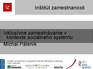 Intitt zamestnanosti Inkluzvne zamestnvanie v kontexte socilneho systmu