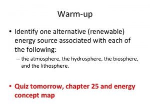 Warmup Identify one alternative renewable energy source associated