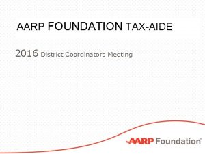 AARP FOUNDATION TAXAIDE 2016 District Coordinators Meeting Good