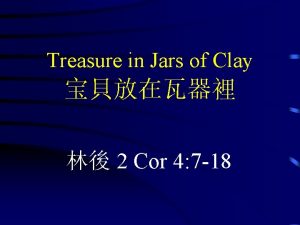 Treasure in Jars of Clay 2 Cor 4