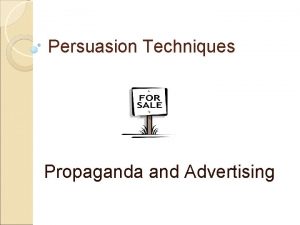 Persuasion Techniques Propaganda and Advertising What is propaganda