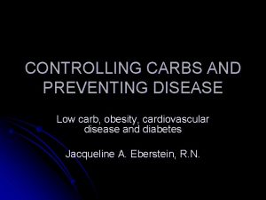 CONTROLLING CARBS AND PREVENTING DISEASE Low carb obesity