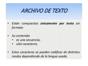 ARCHIVO DE TEXTO Estn compuestos nicamente por texto