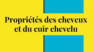 Proprits des cheveux et du cuir chevelu La