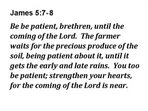 James 5 7 8 Be be patient brethren
