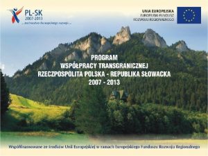 Realizacja Programu Wsppracy Transgranicznej Rzeczpospolita Polska Republika Sowacka