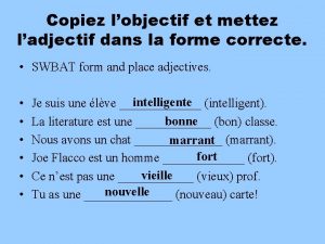 Copiez lobjectif et mettez ladjectif dans la forme