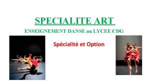 SPECIALITE ART ENSEIGNEMENT DANSE au LYCEE CDG Spcialit