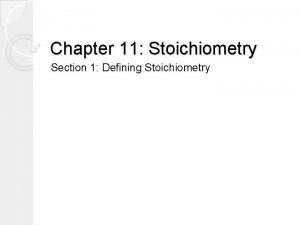 Chapter 11 Stoichiometry Section 1 Defining Stoichiometry Particle