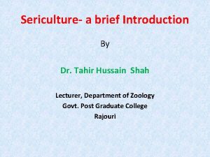 Sericulture a brief Introduction By Dr Tahir Hussain