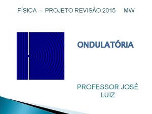FSICA PROJETO REVISO 2015 MW ONDULATRIA PROFESSOR JOS
