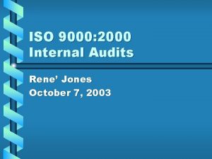 ISO 9000 2000 Internal Audits Rene Jones October