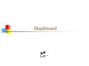Blackboard Web sites n n n All substantive