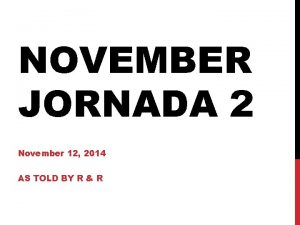 NOVEMBER JORNADA 2 November 12 2014 AS TOLD