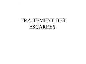 TRAITEMENT DES ESCARRES INTRODUCTION 1 DEFINITION Lsion cutane