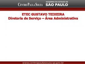 ETEC GUSTAVO TEIXEIRA Diretoria de Servio rea Administrativa