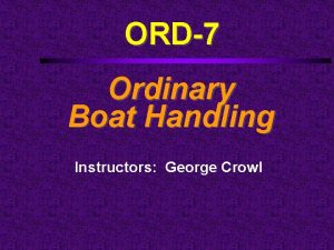 ORD7 Ordinary Boat Handling Instructors George Crowl Course
