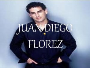 JUAN DIEGO FLOREZ Juan Diego Flrez naci en